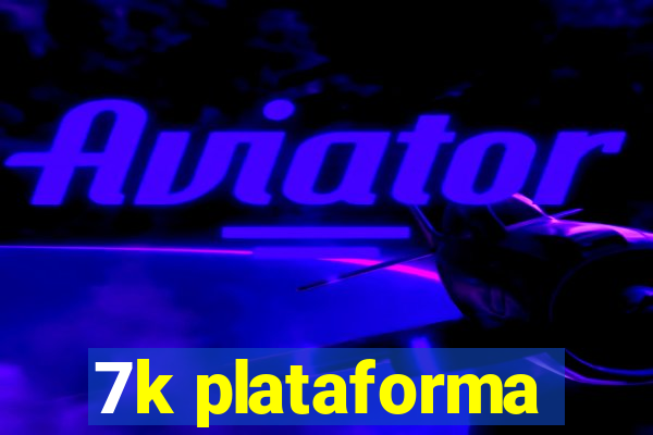 7k plataforma